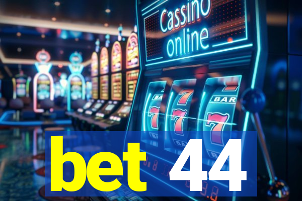 bet 44